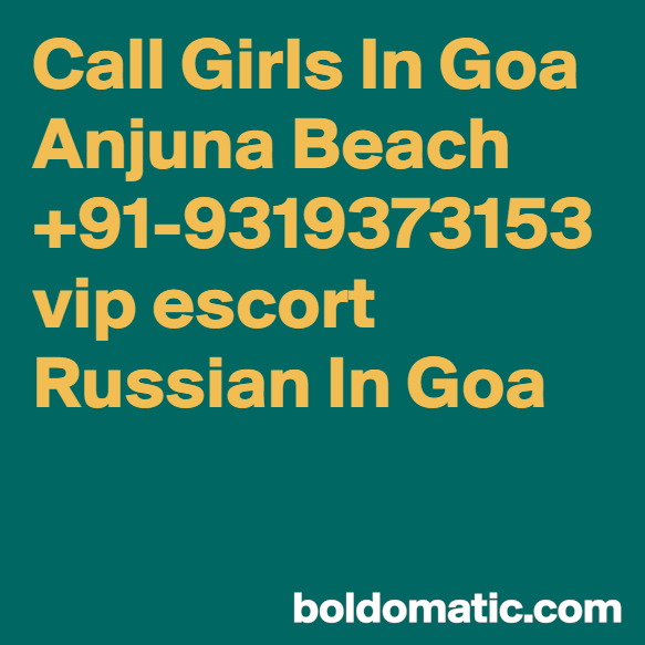 Call girl in North Goa Panaji +91 9319373153 कश ओन देलिवेरि सर्बिस उपल